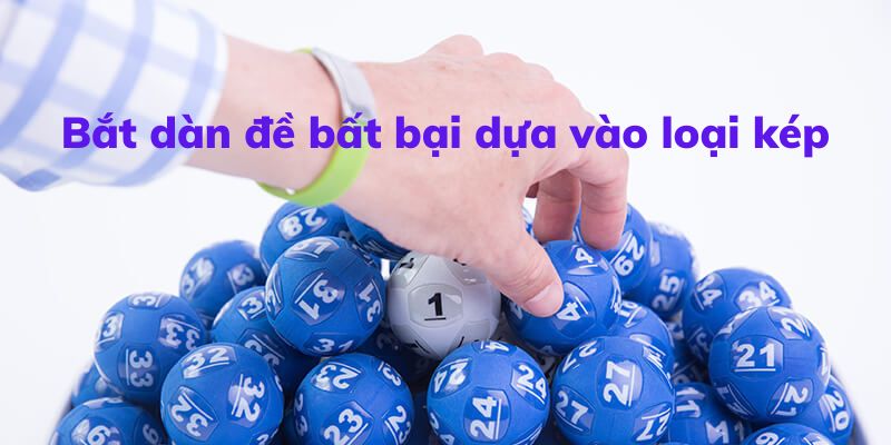 Bắt dàn đề bất bại dựa vào loại kép